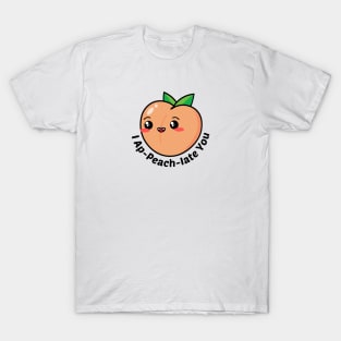 I Ap-Peach-Iate You - Peach Pun T-Shirt